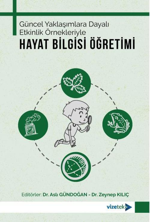 Güncel Yaklaşımlara Dayalı Etkinlik Örnekleriyle Hayat Bilgisi Öğretimi