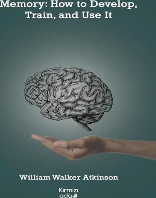 Memory: How to Develop Train and Use It