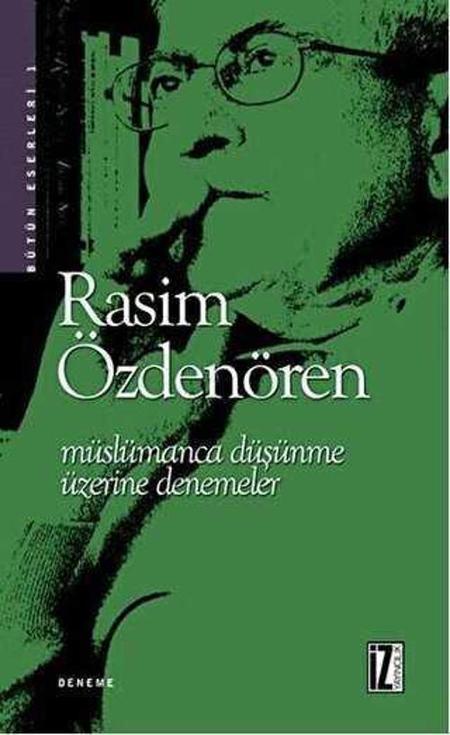 MÜSLÜMANCA DÜŞÜNME ÜZERİNE DENEMELER - RASİM ÖZDENÖREN - İZ