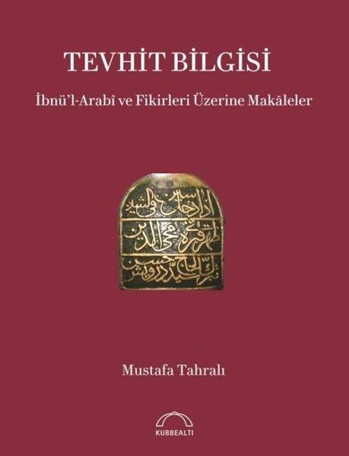 Tevhit Bilgisi: İbnü'l-Arabi ve Fikirleri Üzerine Makaleler