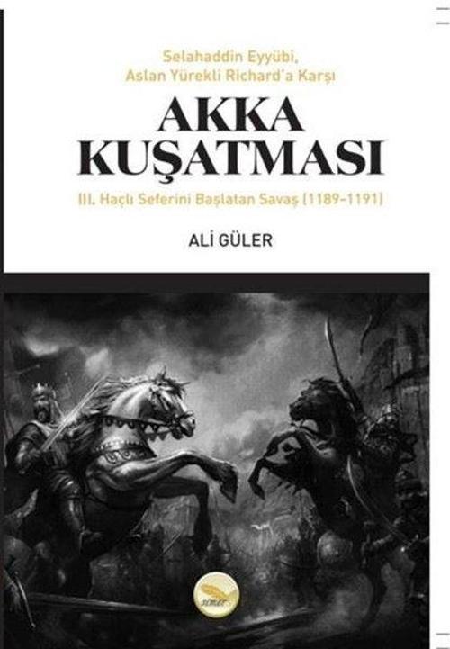 Akka Kuşatması: 3. Haçlı Seferini Başlatan Savaş 1189 - 1191