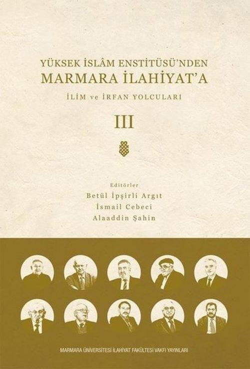İlim ve İrfan Yolcuları - Cilt 3 - Yüksek İslam Enstitüsü'nden Marmara İlahiyat'a