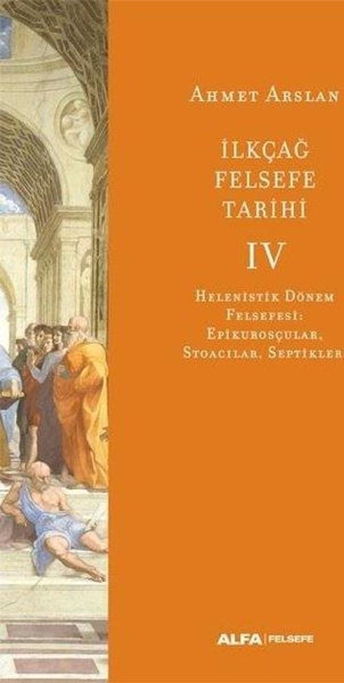 İlk Çağ Felsefe Tarihi 4 - Helenistik Dönem Felsefesi: Epikurosçular Stoacılar Septikler