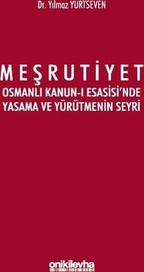 Meşrutiyet - Osmanlı Kanun-ı Esasisi'nde Yasama ve Yürütmenin Seyri