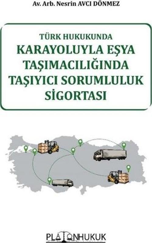 Karayoluyla Eşya Taşımacılığında Taşıyıcı Sorumluluk Sigortası - Türk Hukukunda
