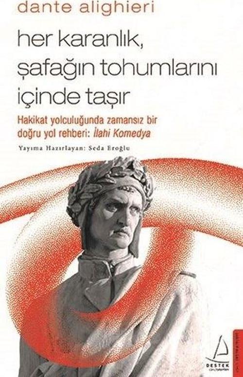 Dante Alighieri - Her Karanlık Şafağın Tohumlarını İçinde Taşır