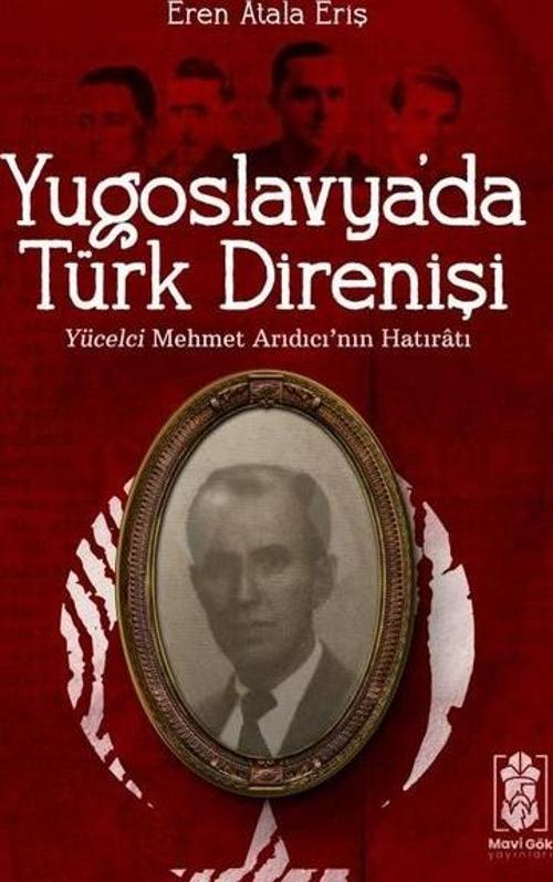 Yugoslavya'da Türk Direnişi - Yücelci Mehmet Arıdıcı'nın Hatıratı