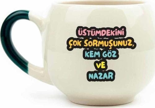 Üstümdekini Çok Sormuşsunuz, Kem Göz Ve Nazar Krem Parlak Balon Kupa (Yeşil Kulp) - Hediye Seramik Kupa
