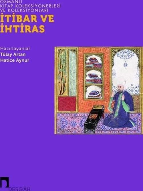 İtibar ve İhtiras - Osmanlı Kitap Koleksiyonerleri ve Koleksiyonları