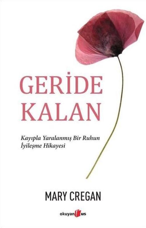 Geride Kalan - Kayıpla Yaralanmış Bir Ruhun İyileşme Hikayesi