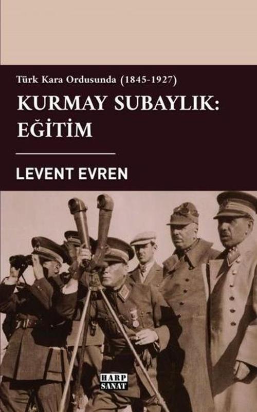Kurmay Subaylık: Eğitim - Türk Kara Ordusunda 1845-1927