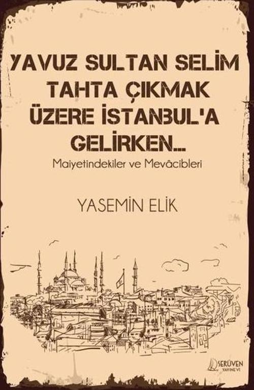Yavuz Sultan Selim Tahta Çıkmak Üzere İstanbul'a Gelirken