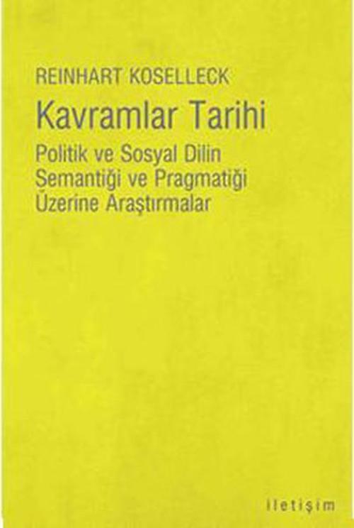 Kavramlar Tarihi - Politik Ve Sosyal Dilin Semantiği Ve Pragmatiği Üzerine Araştırmalar