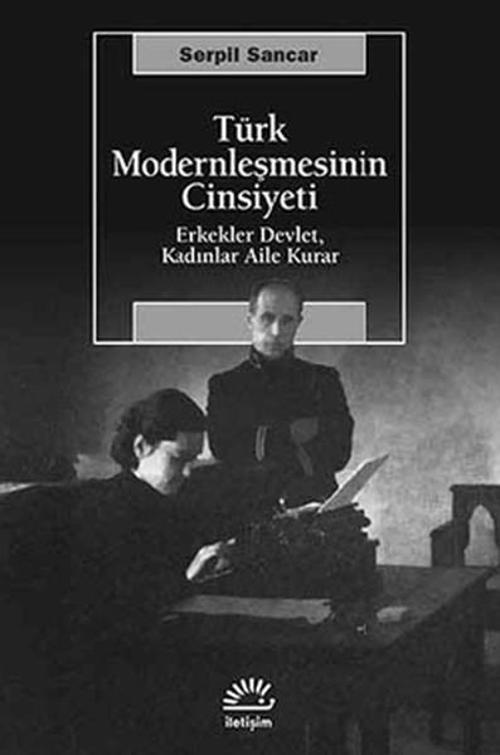 Türk Modernleşmesinin Cinsiyeti Erkekler Devlet Kadınlar Aile Kurar