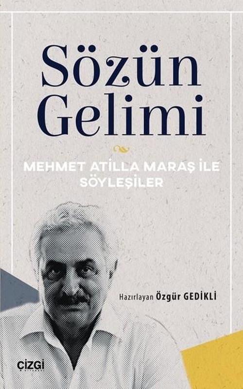 Sözün Gelimi-Mehmet Atilla Maraş ile Söyleşiler