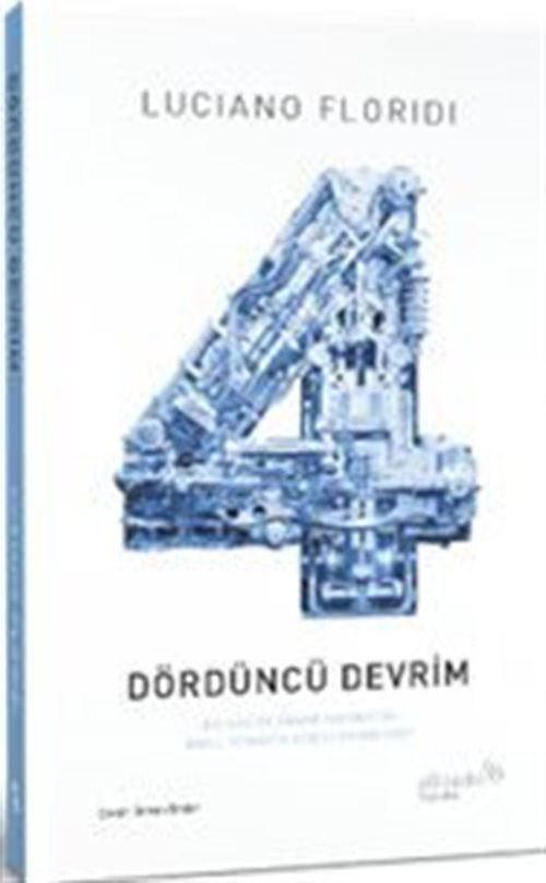 Dördüncü Devrim - Bilgiküre İnsan Hakikatini Nasıl Yeniden Şekillendiriyor