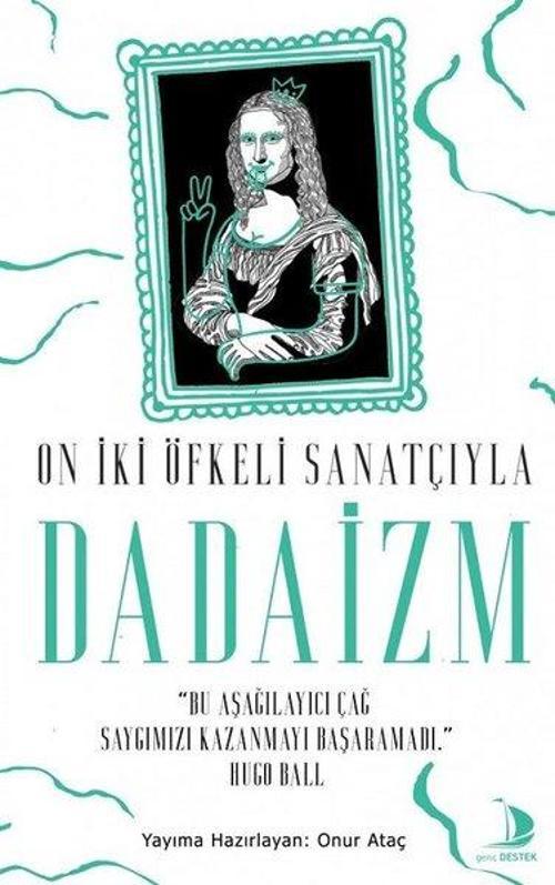 On İki Öfkeli Sanatçıyla Dadaizm