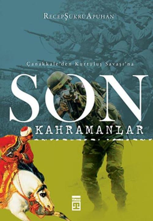 Son Kahramanlar - Çanakkale'den Kurtuluş Savaşı'na