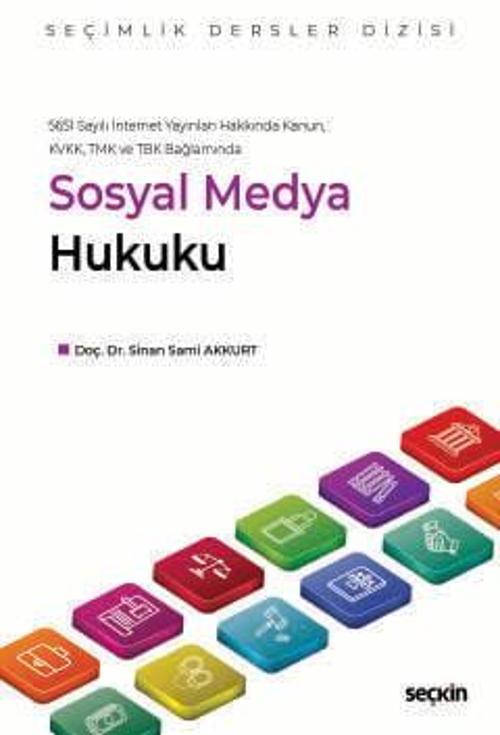 5651 Sayılı İnternet Yayınları Hakkında Kanun, KVKK, TMK ve TBK Bağlamında Sosyal Medya Hukuku - Seçimlik Dersler Dizisi