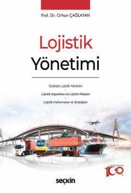 Lojistik Yönetimi Stratejik Lojistik Yönetimi * Lojistik Kapasitesi ve Lojistik Maliyeti * Lojistik Performansı ve Stra