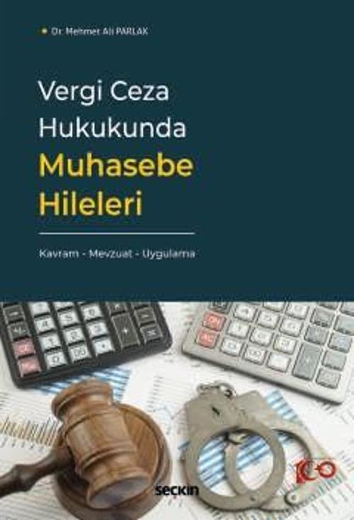 Vergi Ceza Hukukunda Muhasebe Hileleri Kavram - Mevzuat - Uygulama Dr. Mehmet Ali Parlak 1. Baskı, Eylül 2024