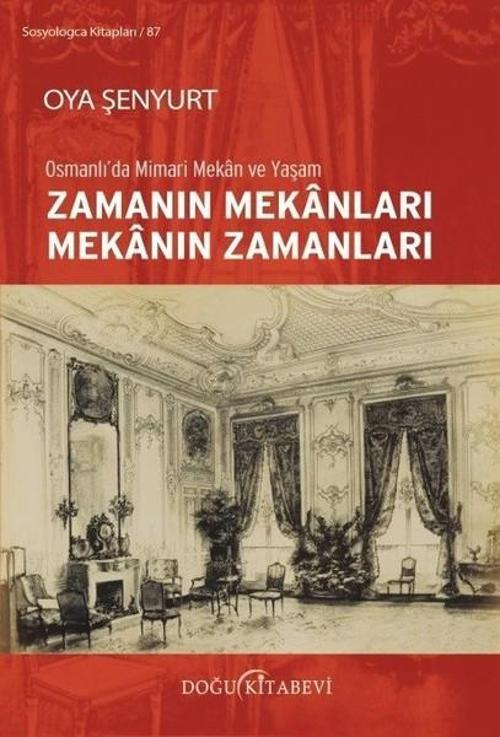Zamanın Mekanları Mekanın Zamanları-Osmanlı'da Mimari Mekan ve Yaşam