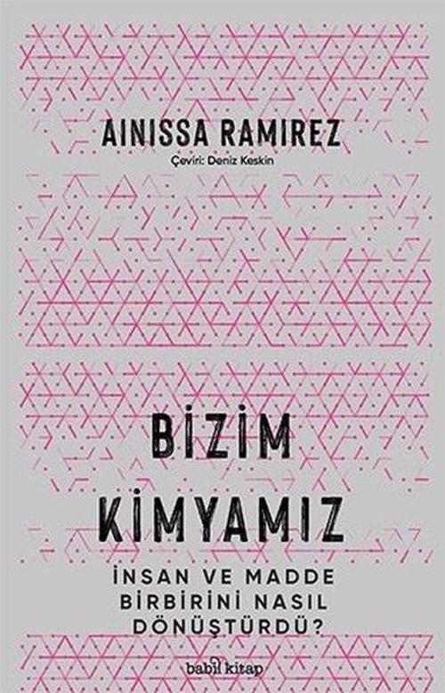 Bizim Kimyamız - İnsan ve Madde Birbirini Nasıl Dönüştürdü?