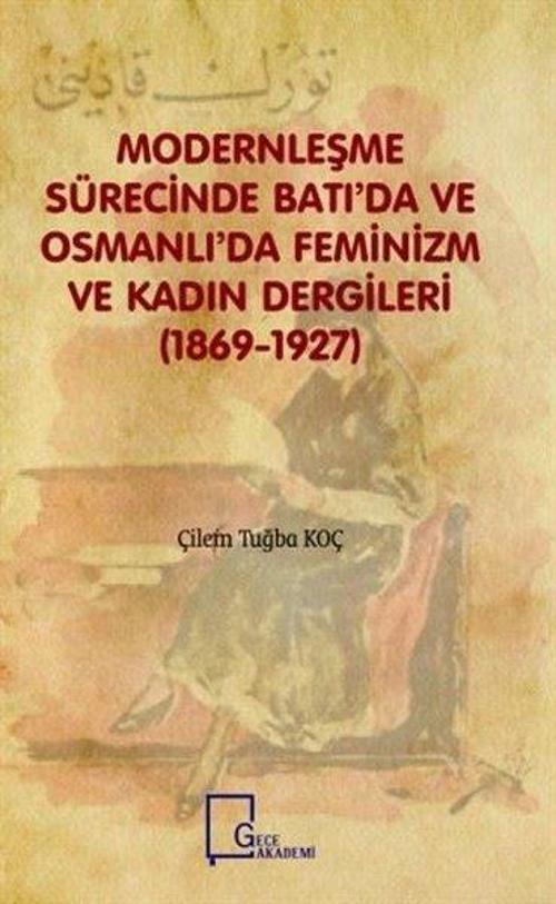 Modernleşme Sürecinde Batı'da ve Osmanlı'da Feminizm ve Kadın Dergileri (1869 - 1927)