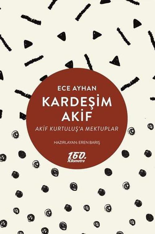 Kardeşim Akif-Akif Kurtuluş'a Mektuplar