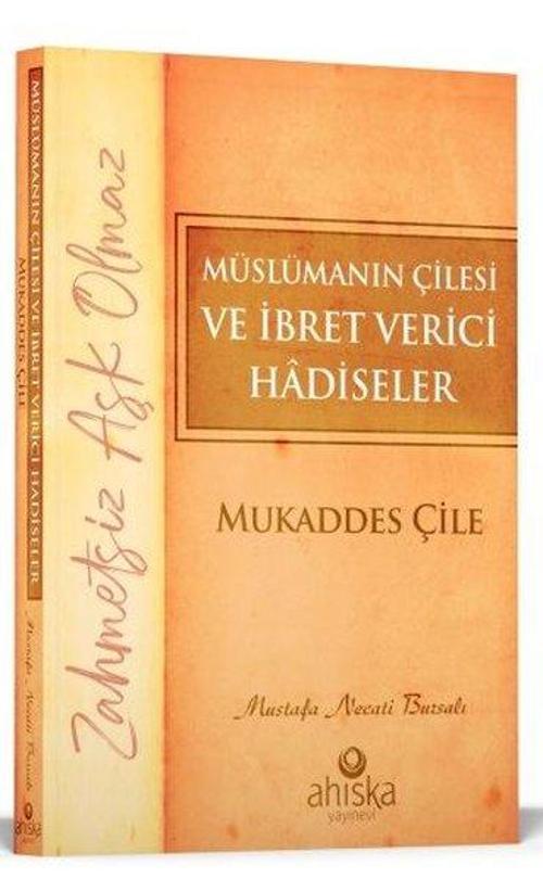 Müslümanın Çilesi ve İbret Verici Hadiseler - Mukaddes Çile