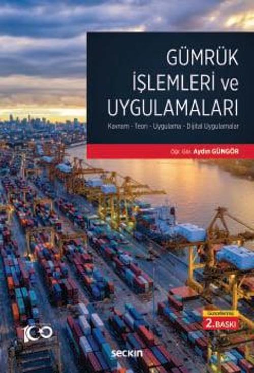 Gümrük İşlemleri ve Uygulamaları Kavram - Teori - Uygulama - Dijital Uygulamalar Öğr. Gör. Aydın Güngör 2. Baskı, Temmuz