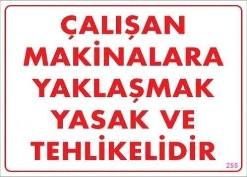 Uyarı Levhası Çalışan Makinelara Yaklaşmak Yasak Ve Tehlikelidir "255"