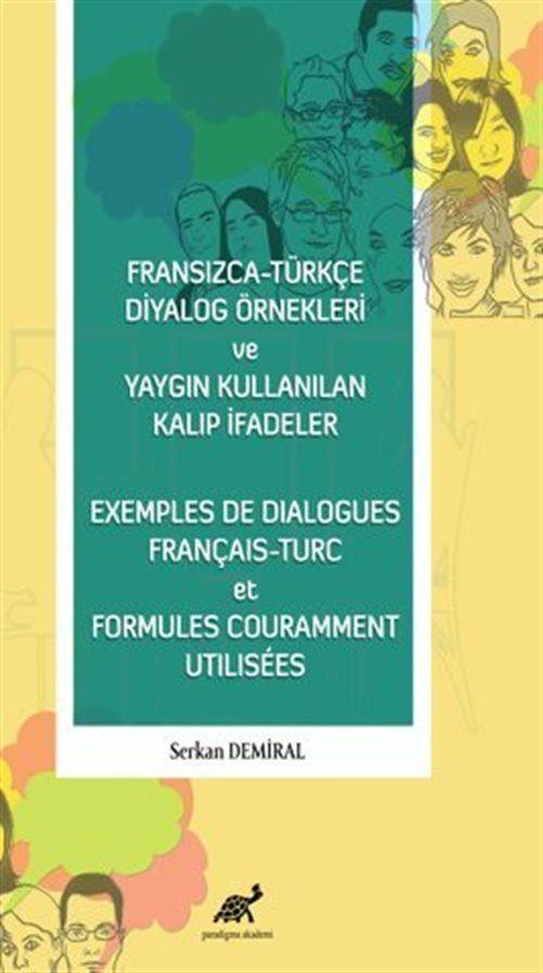 Fransızca - Türkçe Diyalog Örnekleri ve Yaygın Kullanılan Kalıp İfadeler - Exemples De Dialogues Français - Turc et F...