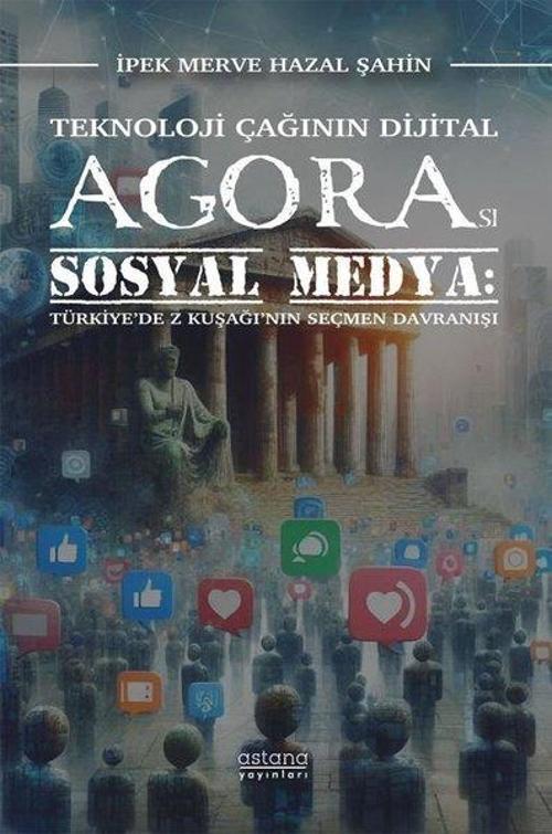 Teknoloji Çağının Dijital Agorası Sosyal Medya - Türkiye'de Z Kuşağı'nın Seçmen Davranışı