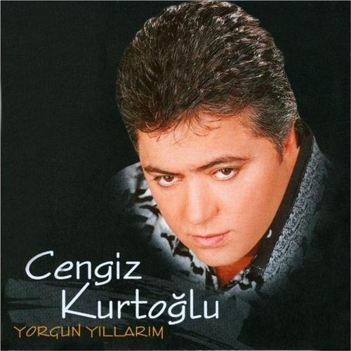 Cengiz Kurtoğlu Yorgun Yıllarım