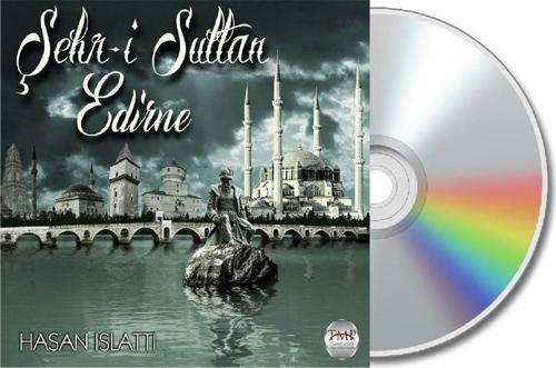 Hasan Islattı - Şehr- I Sultan Edirne ( Cd )