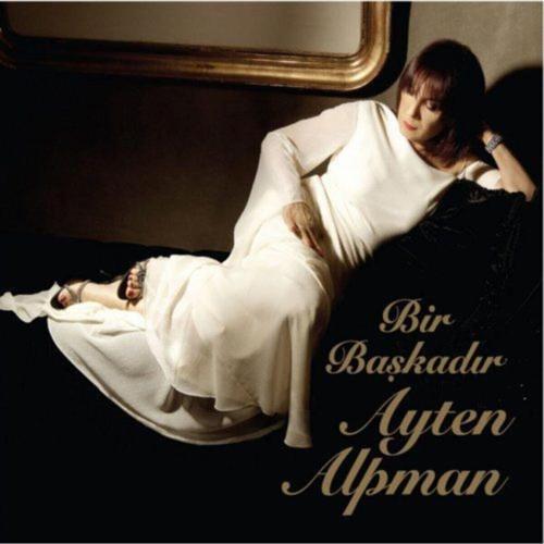 Ayten Alpman - Bir Başkadır Ayten Alpman (Yerli)