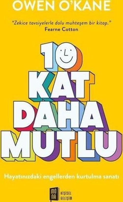 10 Kat Daha Mutlu - Hayatınızdaki Engellerden Kurtulma Sanatı