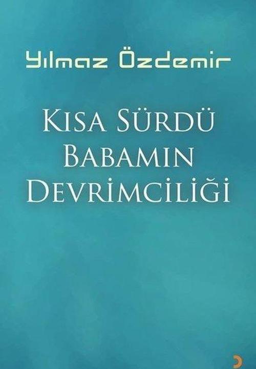 Kısa Sürdü Babamın Devrimciliği
