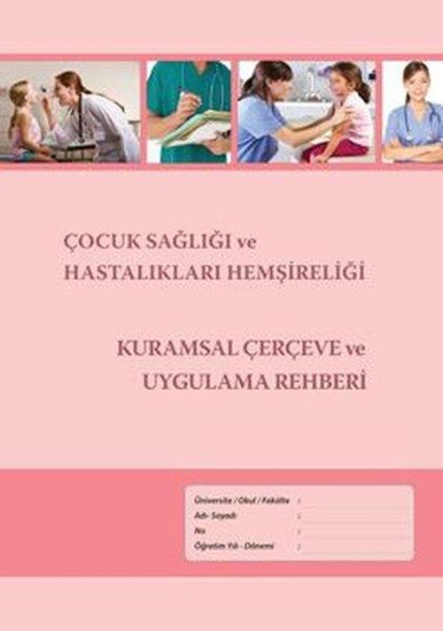 Çocuk Sağlığı ve Hastalıkları Hemşireliği Kuramsal Çerçeve ve Uygulama