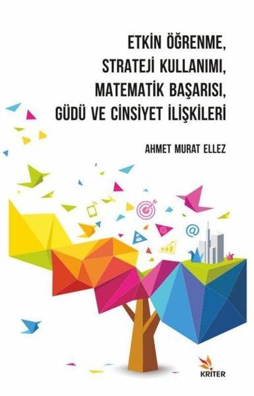 Etkin Öğrenme - Strateji Kullanımı - Matematik Başarısı - Güdü ve Cinsiyet İlişkileri