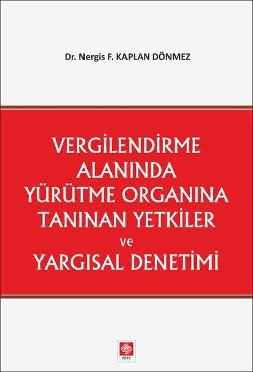 Vergilendirme Alanında Yürütme Organına Tanınan Yetkiler ve Yargısal Denetimi