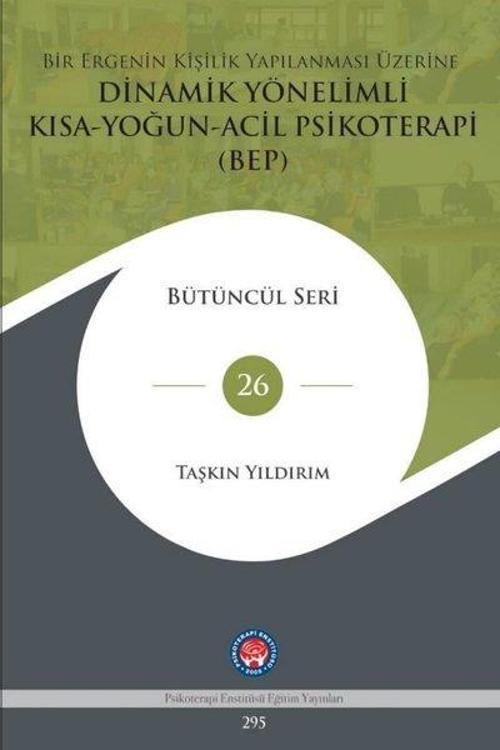 Bir Ergenin Kişilik Yapılanması Üzerine Dinamik Yönelimli Kısa - Yoğun - Acil Psikoterapi BEP - Bütü
