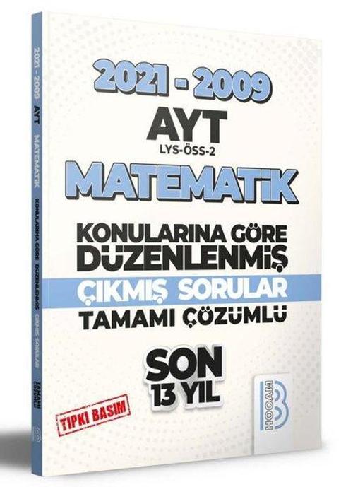 2009 - 2021 AYT Matematik Son 13 Yıl Tıpkı Basım Konularına Göre Düzenlenmiş Tamamı Çözümlü Çıkmış S