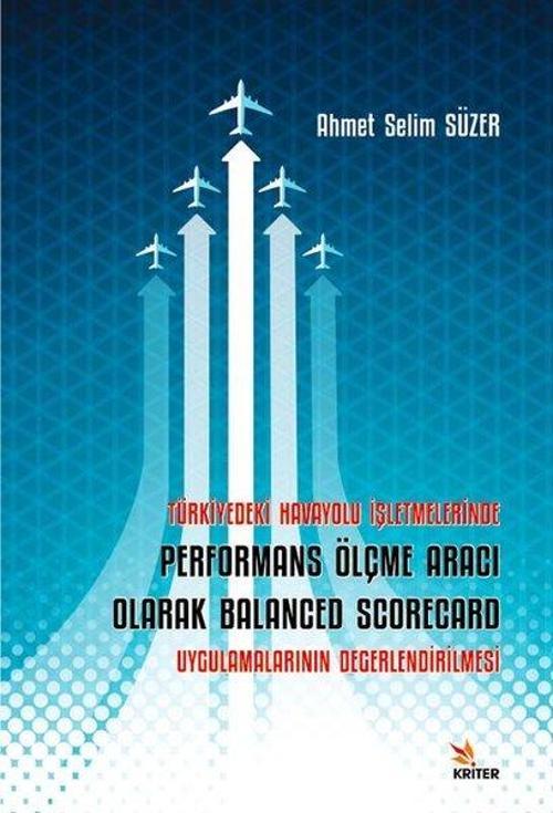 Türkiye'deki Havayolu İşletmelerinde Performans Ölçme Aracı Olarak Balanced Scorecard Uygulamalarını