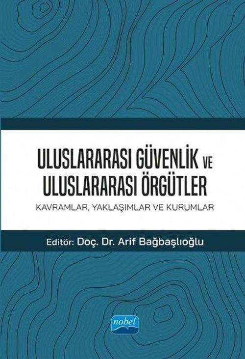 Uluslararası Güvenlik ve Uluslararası Örgütler: Kavramlar - Yaklaşımlar ve Kurumlar