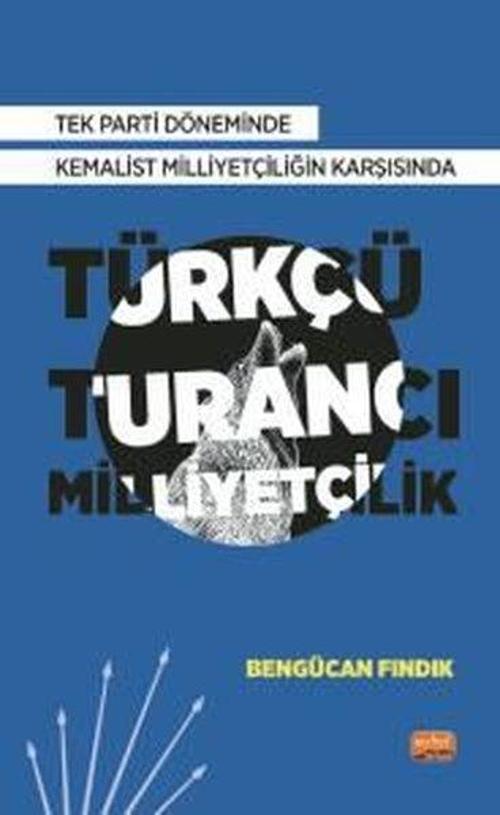 Türkçü Turancı Milliyetçilik - Tek Parti Döneminde Kemalist Milliyetçiliğin Karşısında