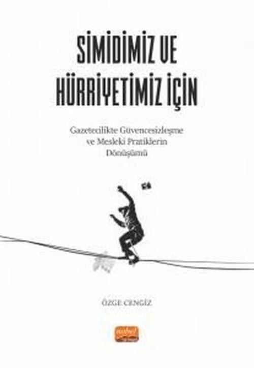 Simidimiz ve Hürriyetimiz İçin - Gazetecilikte Güvencesizleşme ve Mesleki Pratiklerin Dönüşümü