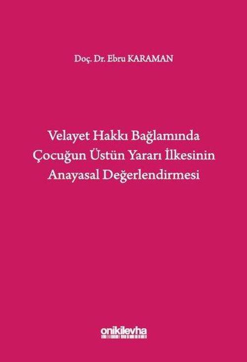 Velayet Hakkı Bağlamında Çocuğun Üstün Yararı İlkesinin Anayasal Değerlendirmesi
