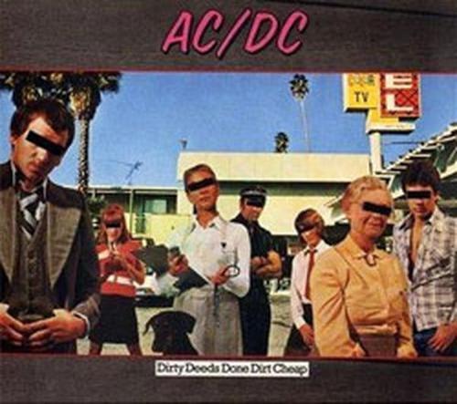Dirty Deeds Done Dirt Cheap